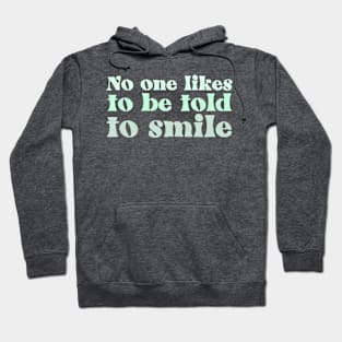 No One Likes to Be Told to Smile Hoodie